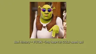 Bad history - PUTIN -(my heart is COLD sped up)💚