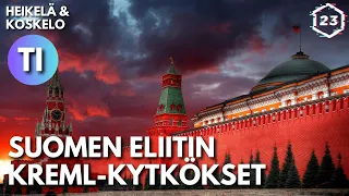 Suomen eliitin Kreml-kytkökset | Heikelä & Koskelo 23 minuuttia | 704