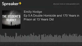 Ep 5 A Double Homicide and 170 Years in Prison at 13 Years Old (part 2 of 2)