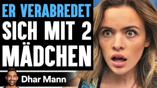 ER VERABREDET Sich Mit 2 Mädchen | Dhar Mann