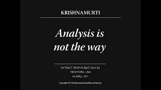 Analysis is not the way | J. Krishnamurti