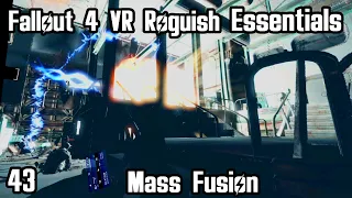 Fallout 4 VR Roguish Essentials (Part 43) Mass Fusion