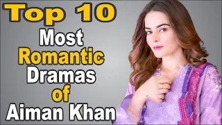 Top 10 Most Romantic Dramas of Aiman Khan || The House of Entertainment