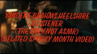 Yandere Brahms Heelshire X Listener (Belated Spooky Month) (The Boy) (NOT ASMR)