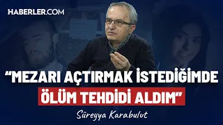 "Oğlum Benimle Görüşmüyor, Olanlardan Sonra Ülkeden Ayrıldı" | Süreyya Karabulut