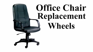 Office Chair Wheels - Replacement & Improvement