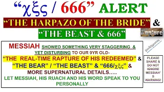 EXTREMELY URGENT ALERT FROM MESSIAH TO OUR 9YR OLD: “THE HARPAZO”; “THE BEAST/BEAR” “666” & MORE…..