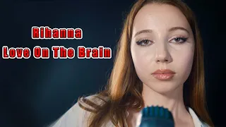 Love On The Brain (Rihanna); cover by Giulia Sirbu