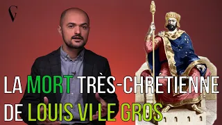 LOUIS VI LE GROS : la MORT très-chrétienne du ROI des FRANCS