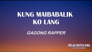 Kung Maibabalik ko lang - Gagong Rapper (Lyrics)