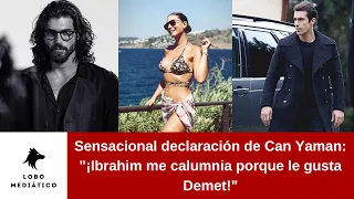 Can Yaman's sensational statement: "Ibrahim slanders me because he likes Demet!"