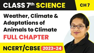 Weather, Climate and Adaptations of Animals to Climate Full Chapter Class 7 Science |NCERT Chapter 7