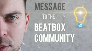 MESSAGE TO THE BEATBOX COMMUNITY