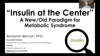 Dr. Benjamin Bikman - 'Insulin at the Center: A New/Old Paradigm for Metabolic Syndrome'