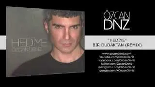 Özcan Deniz - Bir Dudaktan (Remix)