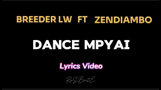 BREEDER LW FT  ZENDIAMBO - "DANCE MPYAI" [Both Lege] (Lyrics Video).