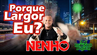 PORQUE LARGOU EU? (Nenho)