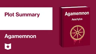 Agamemnon by Aeschylus | Plot Summary