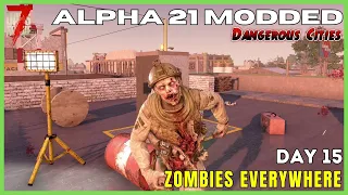 [15] Zombies Everywhere! | 7 Days to Die Alpha 21 Modded | Dangerous Cities 4K60