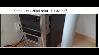 Komputer z 2004 roku [ jak działa? #1 ]