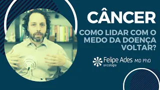 CÂNCER | Como lidar com o medo de voltar a doença?  Como saber a chance de cura?