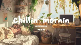 [作業用BGM] 聴くとポジティブな気持ちになる心地よい音楽  - Chillin' morning vibes music - Sunmornin