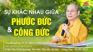 SỰ KHÁC NHAU GIỮA PHƯỚC ĐỨC VÀ CÔNG ĐỨC - TT. TS. Thích Chân Quang - TTPQ - BRVT - 04/05/2012