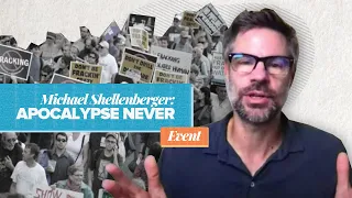 Apocalypse Never: Why Environmental Alarmism Hurts Us | Michael Shellenberger