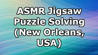🌎 ASMR Jigsaw Puzzle Solving (New Orleans, USA). Puzzle ASMR