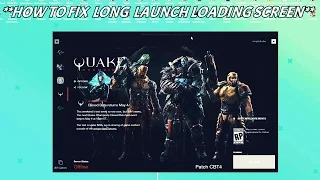 HOW TO FIX QUAKE CHAMPIONS CLOSED BETA LONG LAUNCH LOADING SCREEN