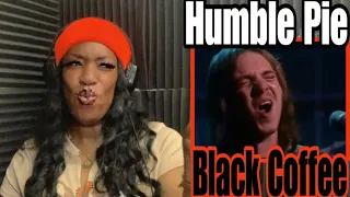 HIS VOICE!!.. FIRST TIME HEARING Humble Pie | Black Coffee REACTION