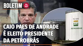Boletim 247 - Caio Paes de Andrade é eleito presidente da Petrobrás