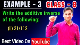 Write the additive inverse of the following: (ii) 21/112 | class 8 maths ch 1 example 3 (ii)