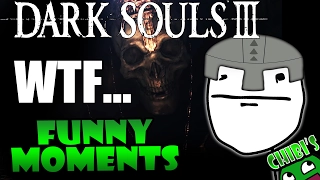 Dark Souls 3 Funny Moments Ep.4 WTF IS THAT?! NOOB FAILS, HILARIOUS MOMENTS!