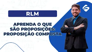 RLM: Aprenda o que são proposições: Proposição Composta