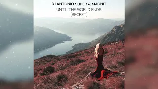 Dj Antonio, Slider & Magnit - Secret (Until The World Ends)