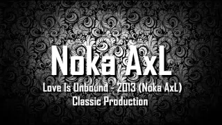 Love Is Unbound - 2013 (Noka AxL) Classic Production