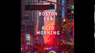 Boston 168 - Acid Morning