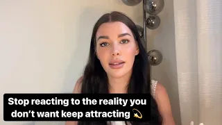 Stop reacting to a reality you don’t want to keep attracting