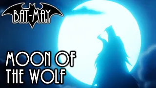 Moon Of The Wolf - Bat-May