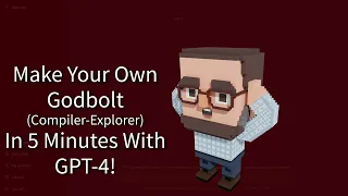 C++ Weekly - SE - Make Your Own Godbolt (Compiler-Explorer) With GPT-4 in 5 Minutes!