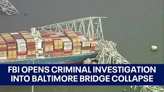 Baltimore Bridge Collapse: FBI opens criminal investigation into Francis Scott Key bridge collapse