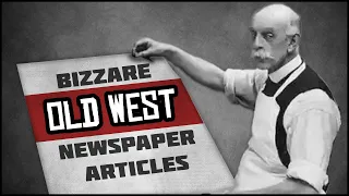Part II: Bizarre 'Old West' Newspaper Articles from the 1800s.