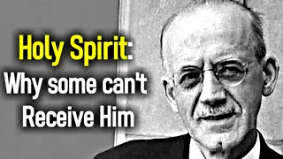 Holy Spirit: Why Some can't Receive Him - Classic A. W. Tozer Sermon