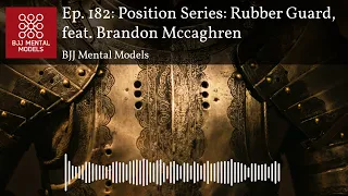 Ep. 182: Position Series: Rubber Guard, feat. Brandon Mccaghren