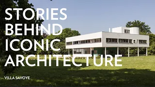 Stories Behind Iconic Architecture: Villa Savoye