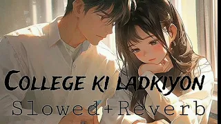 aye meri natkhati college ki ladkiyon || lofi song || slowed&reverb