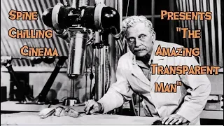 Spine Chilling Cinema presents - "The Amazing Transparent Man"