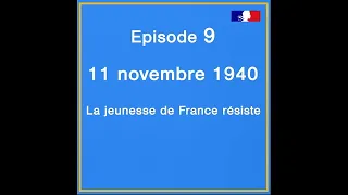 [Websérie] Episode 9 - 11 novembre 1940 : la jeunesse de France résiste