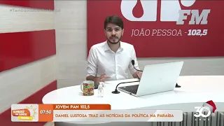 Daniel Lustosa traz as notícias da política na Paraíba - Tambaú da Gente Manhã